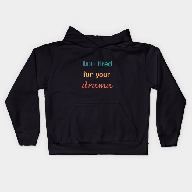 too tired for your drama Kids Hoodie by Drawingbreaks